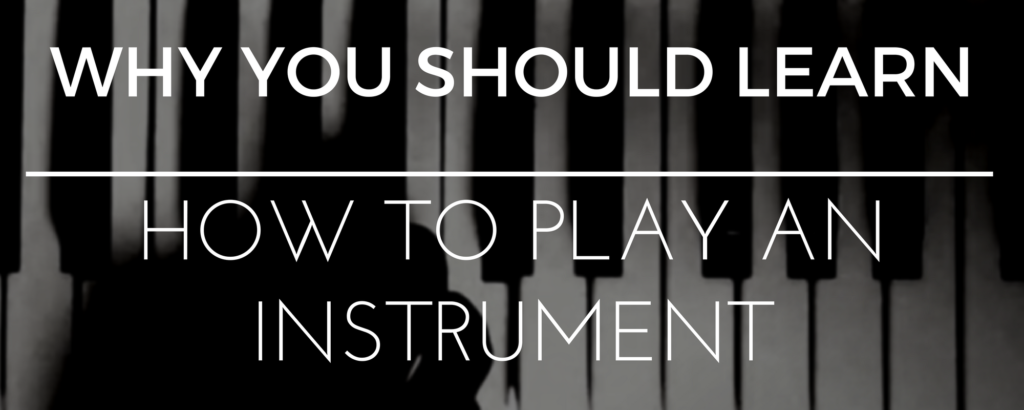 why you should learn how to play an instrument